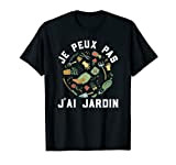 Je Peux Pas J'Ai Jardin Humour Jardinage Cadeau Jardinier T-Shirt