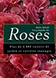 Rosa, Rosae : L'encyclopédie des Roses. Plus de 4.000 rosiers de jardin et variétés sauvages